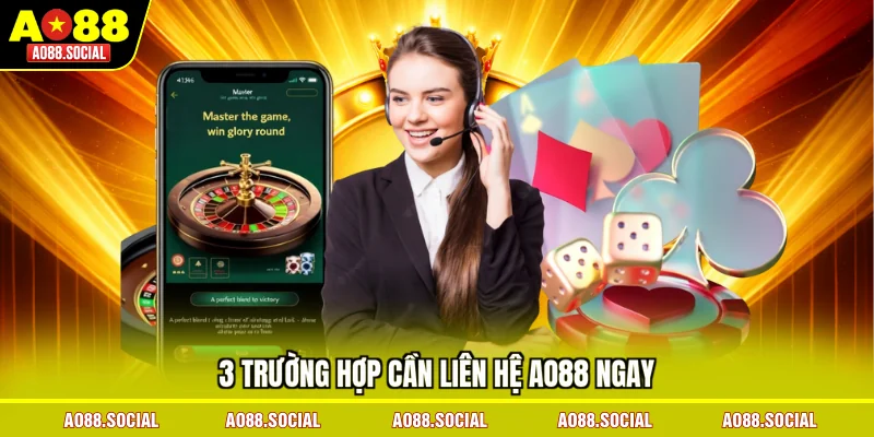 3-truong-hop-can-lien-he-ao88-ngay